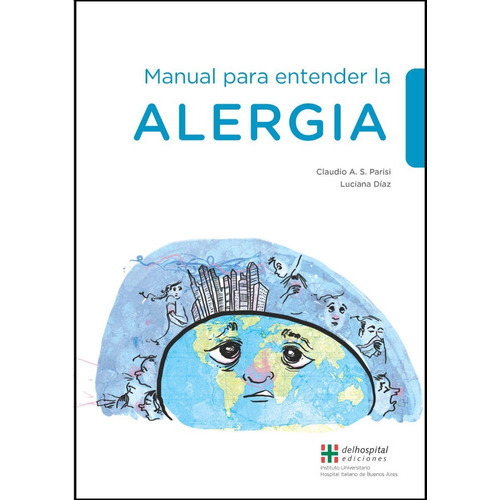 Manual Para Entender La Alergia, De Parisi - Diaz., Vol. No Aplica. Editorial Del Hospital Italiano, Tapa Blanda, Edición 1 En Español, 2016