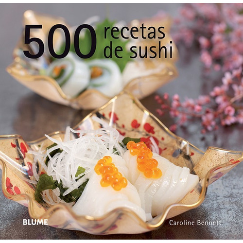 500 Recetas De Sushi - Caroline Bennett - Ed. Blume