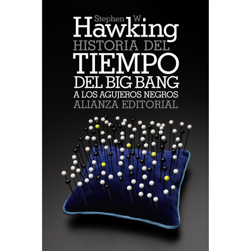 HISTORIA DEL TIEMPO: DEL BIG BANG A LOS AGUJEROS NEGROS, de STEPHEN W. HAWKING. Editorial Alianza, tapa blanda, edición 2011 en español, 2011