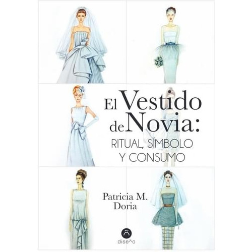 El Vestido De Novia:ritual, Simbolo Y Consumo Patricia Doria