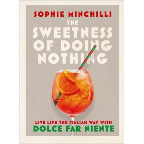 The Sweetness Of Doing Nothing : Living Life The Italian Way With Dolce Far Niente, De Sophie Minchilli. Editorial Harpercollins Publishers, Tapa Dura En Inglés