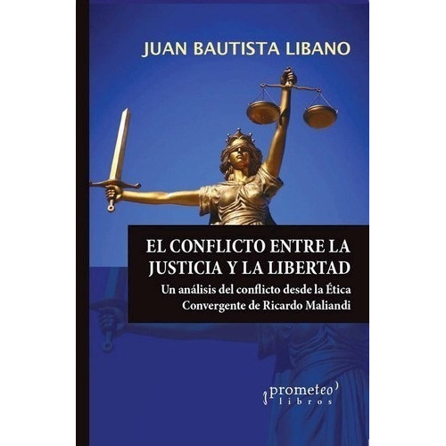 El Conflicto Entre La Justicia Y La Libertad, De Juan Bautista Libano. Editorial Prometeo, Tapa Blanda En Español