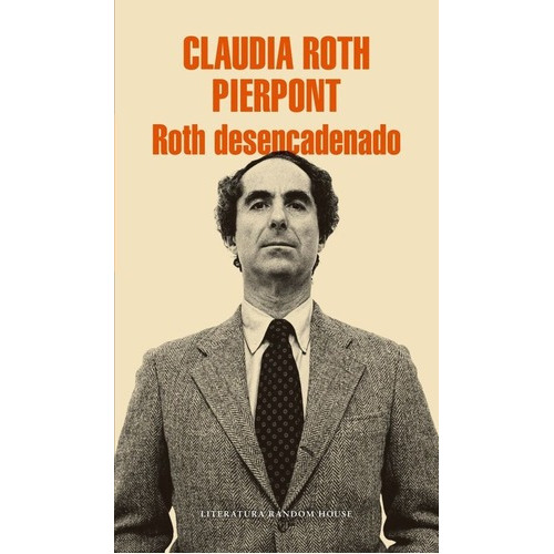 Roth Desencadenado - Roth, Claudia, de ROTH, CLAUDIA. Editorial Literatura Random House en español