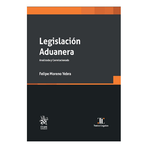Legislación aduanera: No, de Felipe Moreno Yebra., vol. 1. Editorial Tirant lo Blanch, tapa pasta blanda, edición 1 en español, 2023