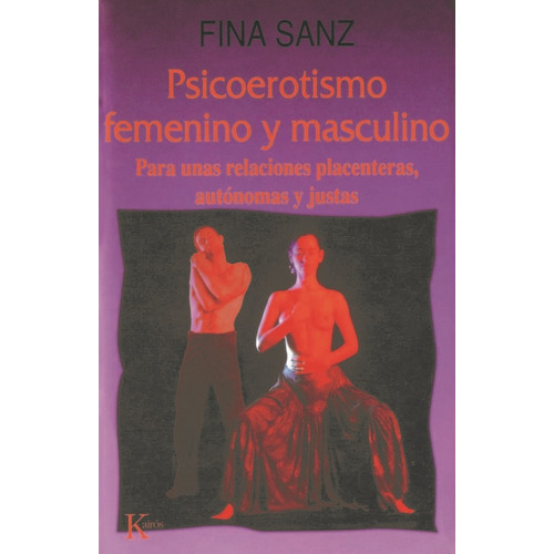 Psicoerotismo femenino y masculino: Para unas relaciones placenteras, autónomas y justas, de SANZ FINA. Editorial Kairos, tapa blanda en español, 2002