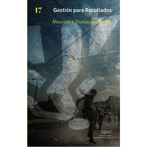Gestion Para Resultados, de Mauricio Dussauge Laguna. Editorial Siglo Xxi Editores, edición 1 en español