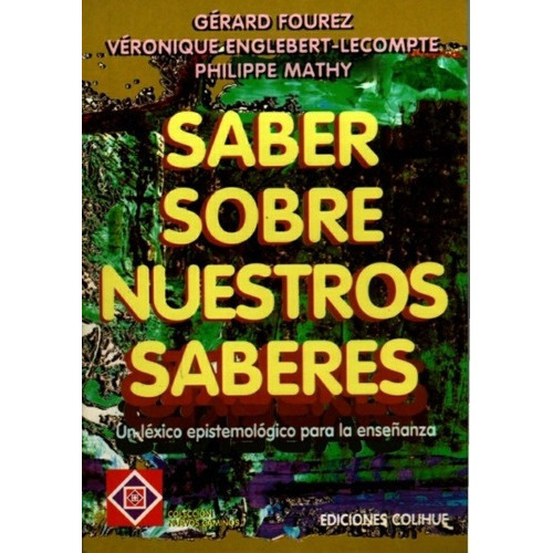 Saber Sobre Nuestros Saberes - Fourez - Englebert-lp, De Fourez - Englebert-lpte Y Otros. Editorial Colihue En Español