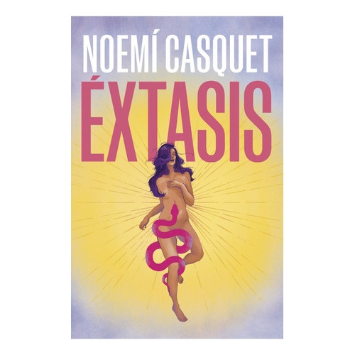 Éxtasis, De Noemí Casquet. Editorial Ediciones B, Tapa Blanda, Edición 1 En Español, 2023