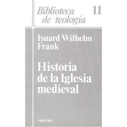 Historia De La Iglesia Medieval, De Wilhelm Frank, Isnard. Editorial Herder, Tapa Blanda, Edición 1 En Español, 1994