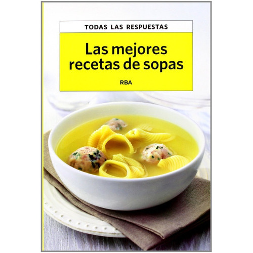 Las mejores recetas de sopas, de FRANCO XAVIER. Editorial RBA en español