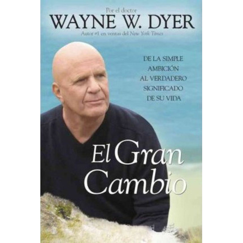 El Gran Cambio, de Dr Wayne W Dyer. Editorial HAY HOUSE en español