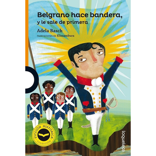 Belgrano hace bandera, de Adela Basch. Editorial LOQUELEO, tapa blanda en español, 2019
