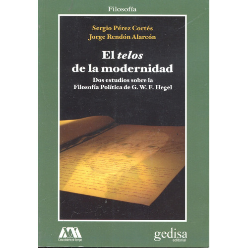El Telos de la Modernidad: Dos estudios sobre la Filosofía Política de G. W. F. Hegel, de Pérez, Sergio. Serie Cla- de-ma Editorial Gedisa en español, 2014