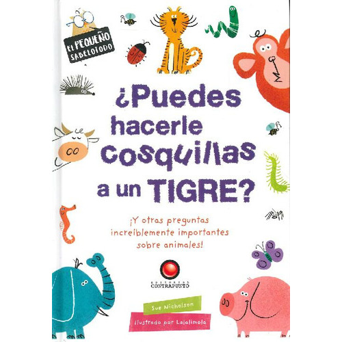 Libro El Pequeño  - Puedes Hacerle Cosquillas A Un Tigre?, De Sue Nicholson. Editorial Contrapunto, Tapa Dura, Edición 1 En Español, 2012