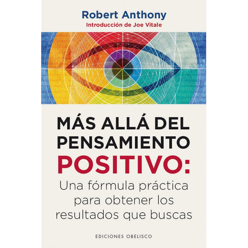 Más allá del pensamiento positivo: Una fórmula práctica para obtener los resultados que buscas, de Anthony, Robert. Editorial Ediciones Obelisco, tapa blanda en español, 2019