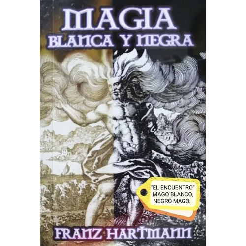 Magia Blanca Y Negra/ Franz Hartmann/ Tratado De Magia Práct