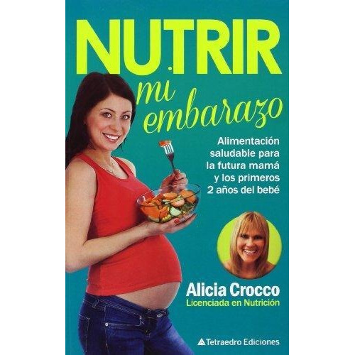 Libro Nutrir Mi Embarazo De Alicia Crocco