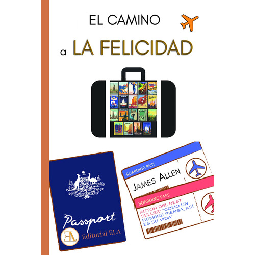 El camino a la felicidad: Para lograr emociones positivas, sanas e inteligentes, de Allen, James. Editorial Ediciones Librería Argentina, tapa blanda en español, 2022