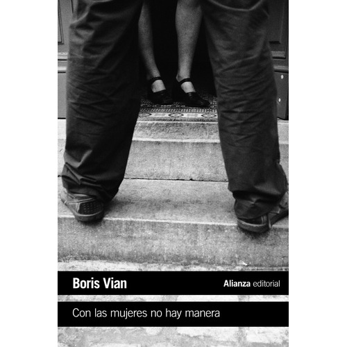 Con las mujeres no hay manera, de Vian, Boris. Serie El libro de bolsillo - Literatura Editorial Alianza, tapa blanda en español, 2018