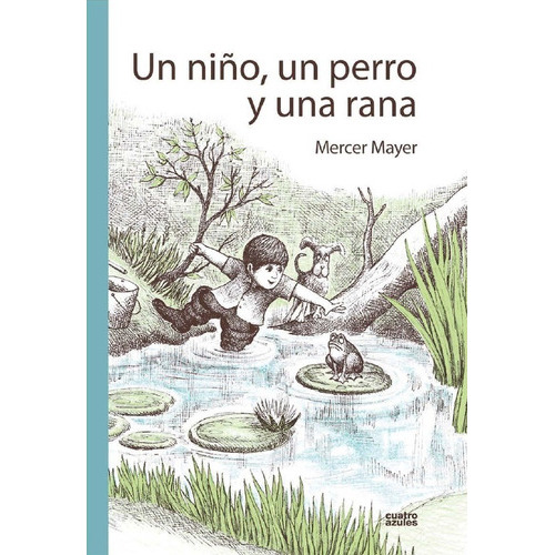 Un Niño, Un Perro Y Una Rana, De Mercer Mayer. Editorial Cuatro Azules, Tapa Dura En Español, 2020