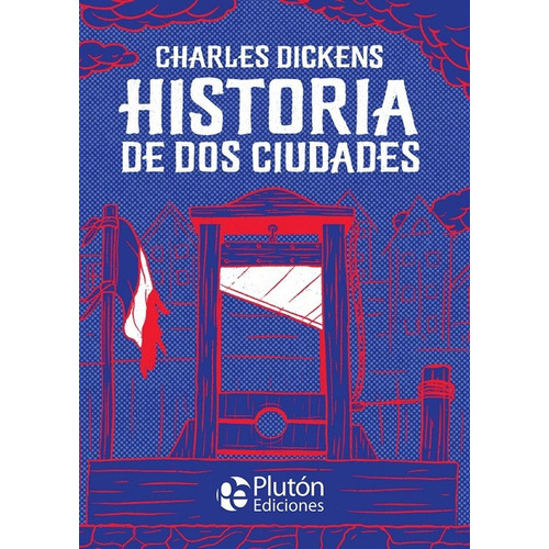 Historia De Dos Ciudades, De Charles Dickens. Editorial Pluton Ediciones, Tapa Blanda En Español, 2022