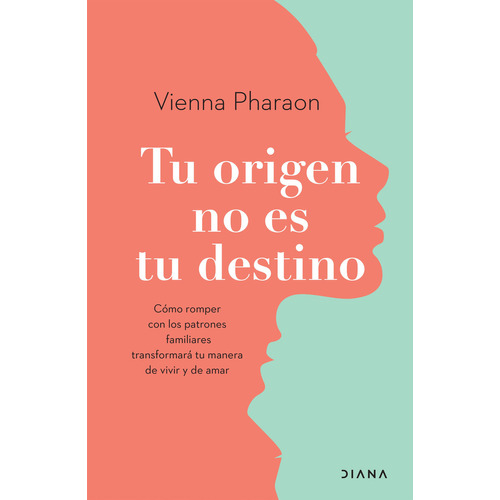 Tu Origen No Es Tu Destino, De Vienna Pharaon. Editorial Diana, Tapa Blanda, Edición 1 En Español, 2023