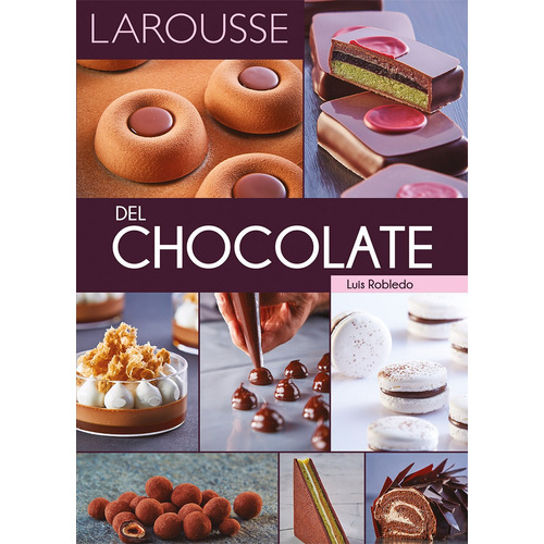 LAROUSSE del Chocolate, de Robledo Richards, Luis. Editorial Larousse, tapa dura en español, 2018