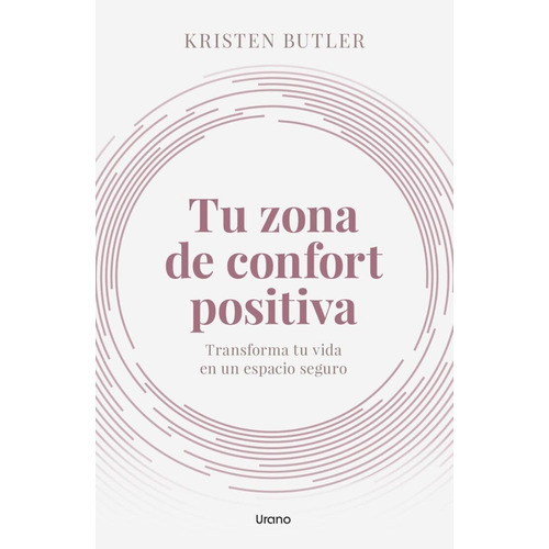 Tu Zona De Confort Positiva.: Transforma Tu Vida En Un Espacio Seguro, De Butler, Kristen. Editorial Ediciones Urano, Tapa Blanda En Español, 1