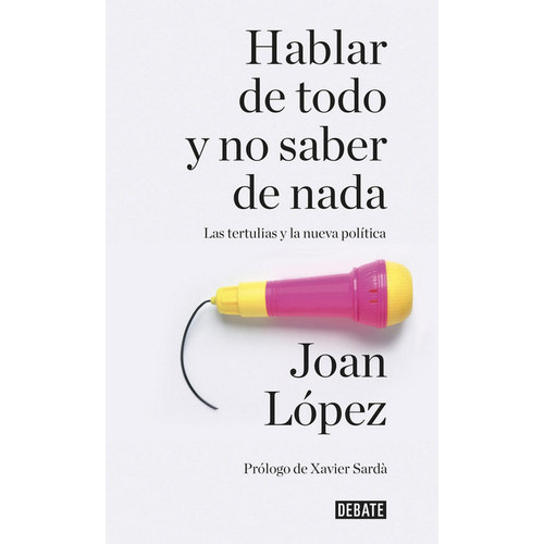 Hablar De Todo Y No Saber De Nada, De López, Joan. Editorial Debate, Tapa Blanda En Español