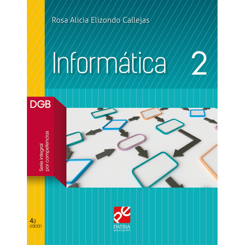 Informática 2, de Elizondo Callejas, Rosa Alicia. Editorial Patria Educación, tapa blanda en español, 2019