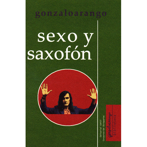 Sexo Y Saxofón: Cuentos, De Gonzalo Arango. 9587204155, Vol. 1. Editorial Editorial U. Eafit, Tapa Blanda, Edición 2017 En Español, 2017