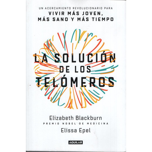 La Solución de los Telómeros, de Blackburn, Elizabeth. Editorial Aguilar, tapa blanda en español, 2017