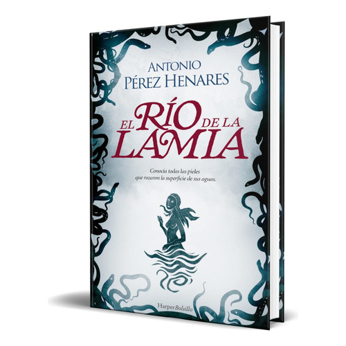 El Río De La Lamia, De Antonio Pérez Henares. Editorial Harpercollins Ibérica, Tapa Blanda En Español, 2023