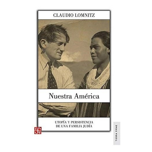 Nuestra America Utopia Y Persistencia De Una Familia Judia, de Lomnitz, Claudio. Editorial FONDO DE CULT.ECON.MEXICO en español