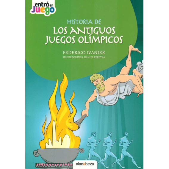 Historia De Los Juegos Olímpicos, De Federico Ivanier. Editorial Alacabeza, Tapa Blanda, Edición 1 En Español