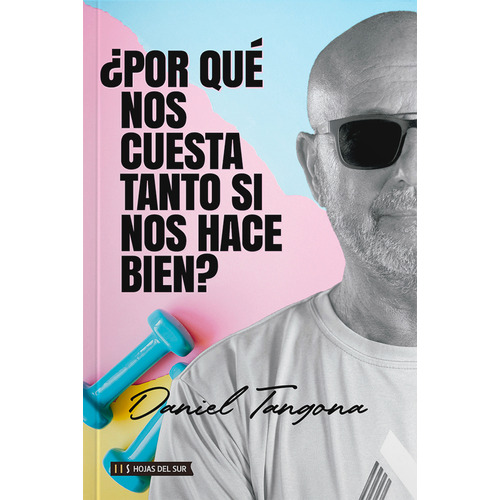 Por Que Nos Cuesta Tanto Si Nos Hace Bien? - Daniel Tangona, de Tangona, Daniel. Editorial Hojas del Sur, tapa blanda en español, 2023
