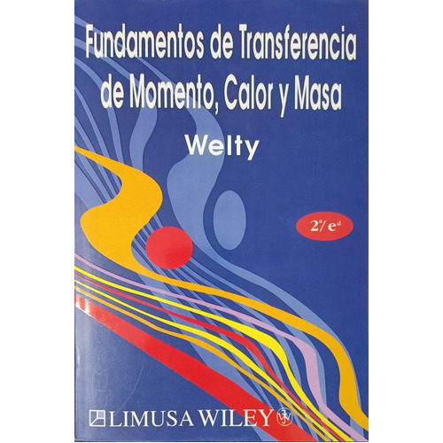 Fundamentos De Transferencia De Momento, Calor Y Masa, 2a Ed: No, De Welty, James R.. Serie No, Vol. Único. Editorial Limusa Wiley, Tapa Blanda, Edición Segunda En Español, 0