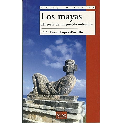 Los Mayas, De Raúl Pérez López-portillo., Vol. 0. Editorial Silex, Tapa Blanda En Español, 2007