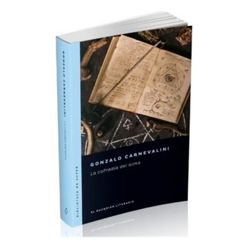 Libro La Cofradia Del Alma - Gonzalo Carnevalini, de Carnevalini, Gonzalo. Editorial EL GUARDIAN LITERARIO, tapa blanda en español, 2021