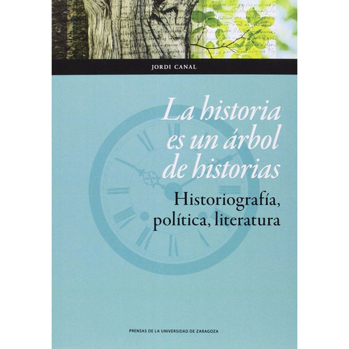 La Historia es un Árbol de Historias de Jordi Canal Editorial Prensas de la Universidad de Zaragoza