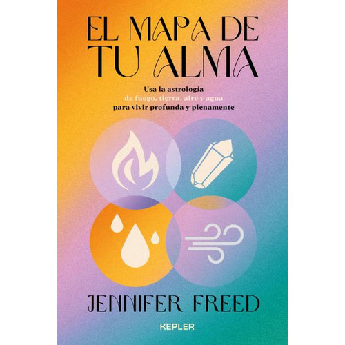 EL MAPA DE TU ALMA, de Dra. Jennifer Freed. Editorial Kepler, tapa blanda en español, 2023