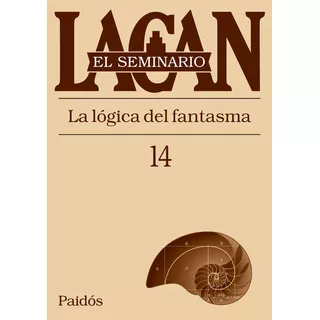 Libro Seminario Xiv: La Lógica Del Fantasma - Jacques Lacan - Paidós