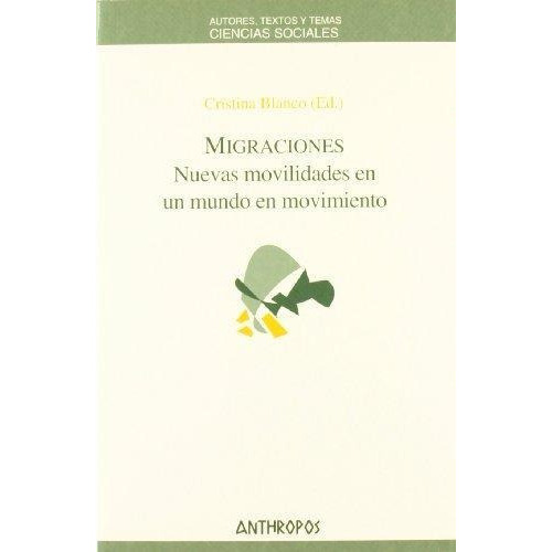 Migraciones - Nuevas Movilidades En Un Mundo En Movimiento, De Cristina Blanco. Editorial Anthropos (w), Tapa Blanda En Español