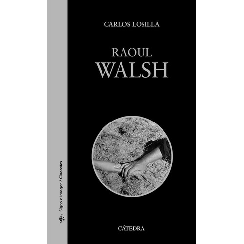 Raoul Walsh, De Losilla, Carlos. Editorial Ediciones Cátedra, Tapa Blanda En Español