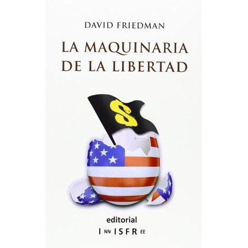 La Maquinaria De La Libertad Guia Para Un..., de FRIEDMAN, DA. Editorial INNISFREE en español