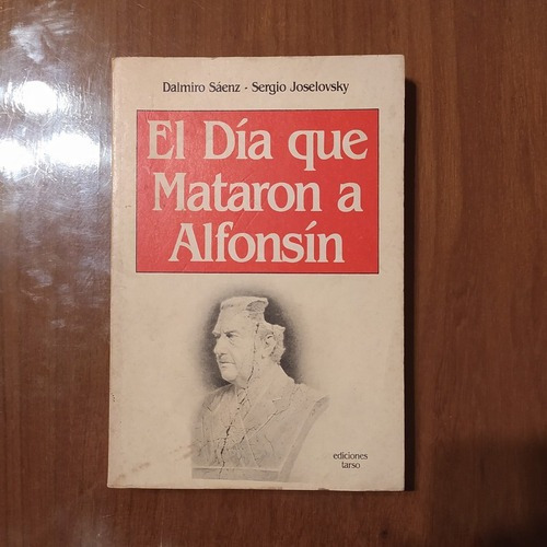El Dia Que Mataron A Alfonsin - Dalmiro Saenz
