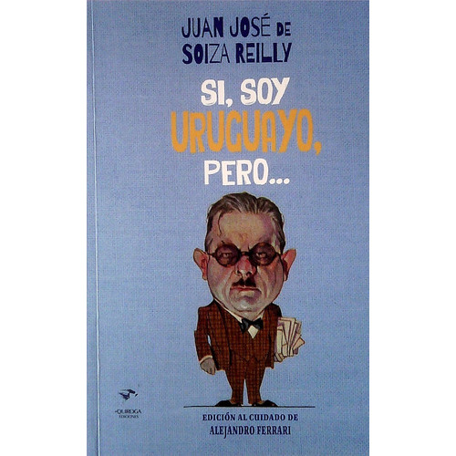 Si, Soy Uruguayo, Pero, de Juan Jose De Soiza Reilly. Editorial Quiroga Ediciones, tapa blanda, edición 1 en español