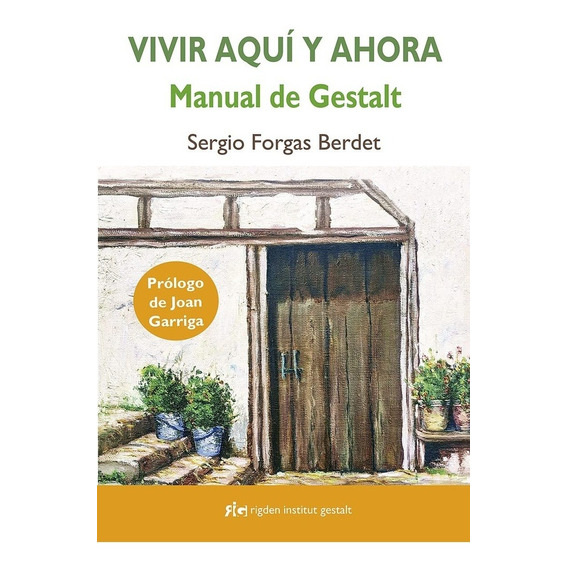 Vivir Aquí Y Ahora Manual De Gestalt, De Sergio Forgas Berdet. Editorial Rigden Institut Gestalt, Edición 1 En Español