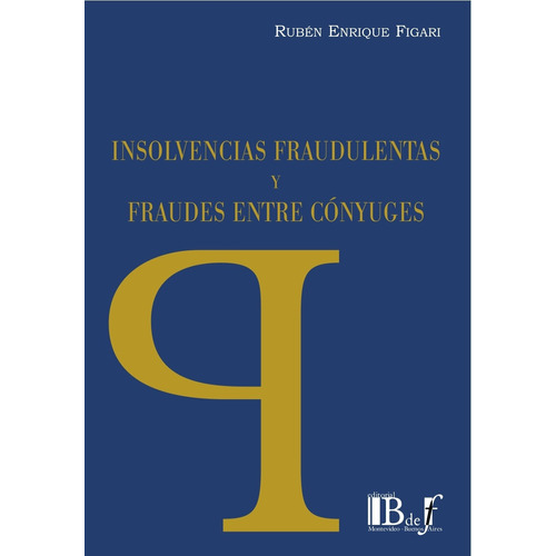 Insolvencias Fraudulentas Y Fraudes Entre Conyuges - Figari,