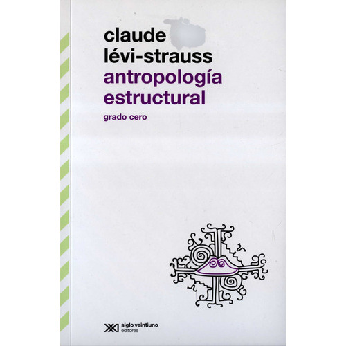 Antropologia Estructural Grado Cero, De Levi Strauss, Claude. Editorial Siglo Xxi - México, Tapa Blanda, Edición 1 En Español, 2022